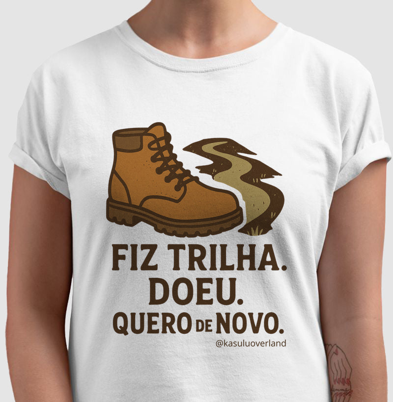 Camiseta Fiz trilha, doeu. Quero de novo