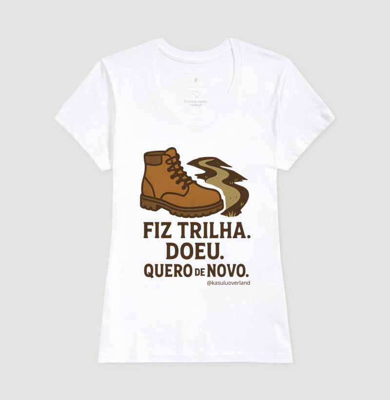 Camiseta Fiz trilha, doeu. Quero de novo