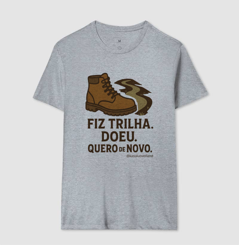Camiseta Fiz trilha, doeu. Quero de novo