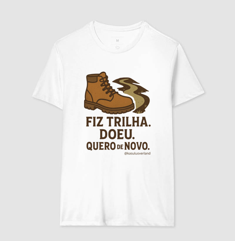 Camiseta Fiz trilha, doeu. Quero de novo